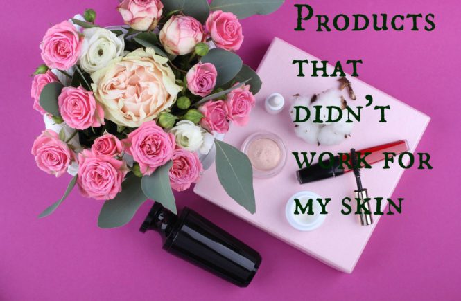 products that didn't work for my skin