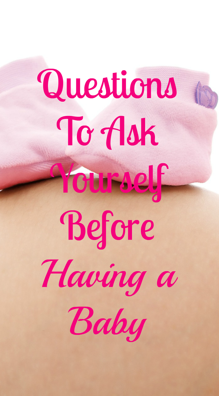 Questions to ask yourself before having a baby