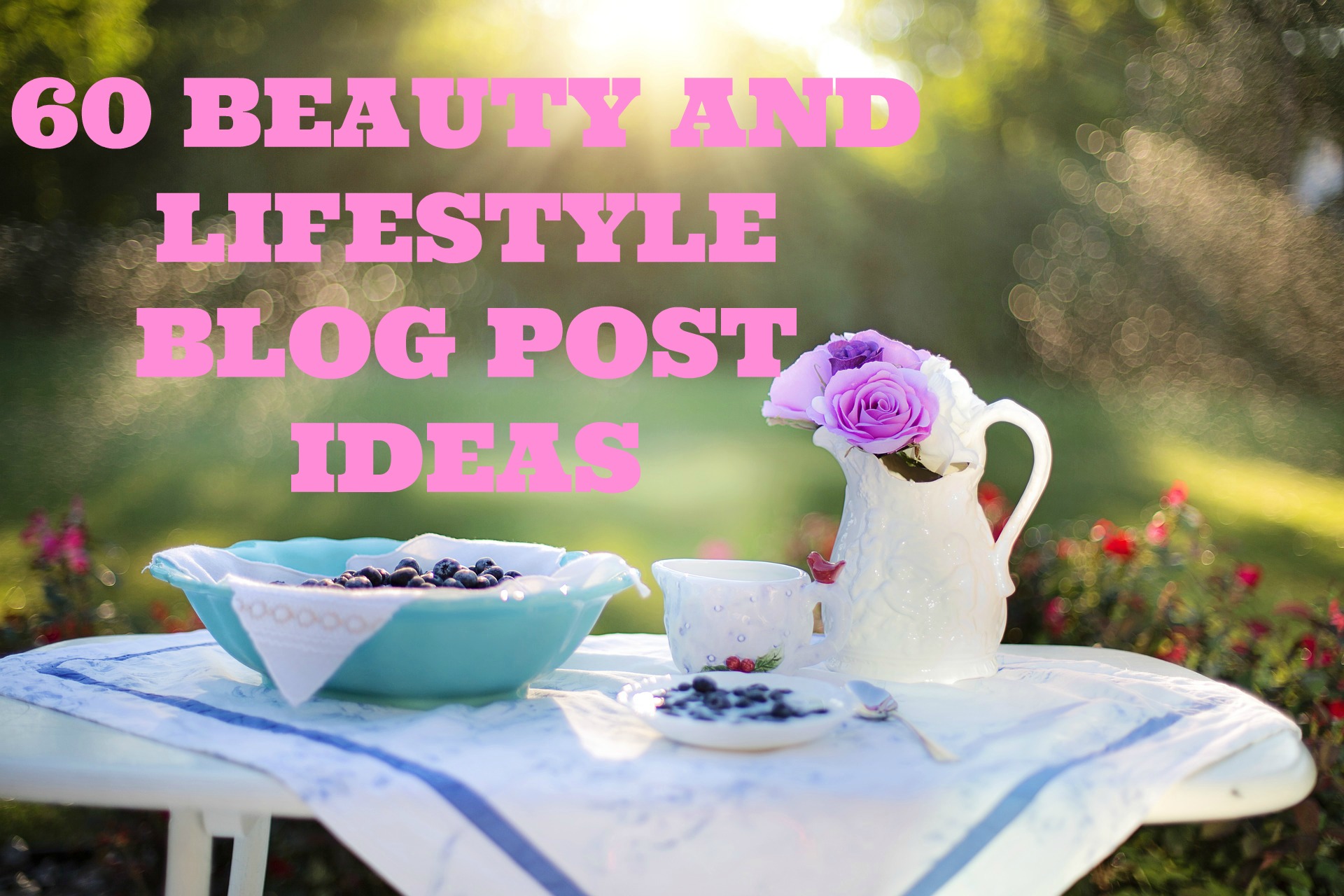 60 BEAUTY AND LIFESTYLE BLOG POST IDEAS