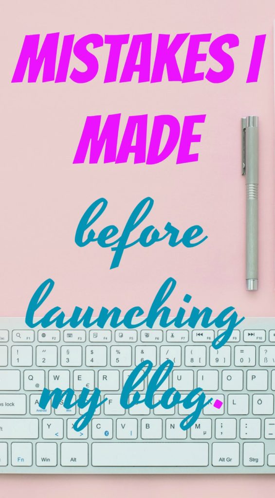MISTAKES I MADE BEFORE LAUNCHING MY BLOG