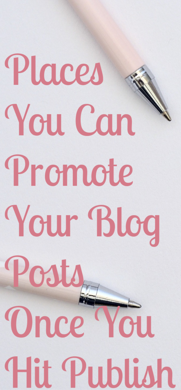 WHERE TO PROMOTE YOUR BLOG POSTS ONCE YOU'VE PUBLISHED THEM