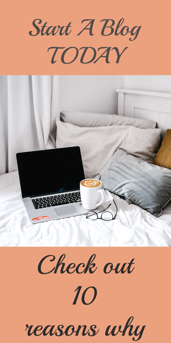 CHECK OUT THESE 10 REASONS WHY YOU SHOULD START A BLOG
